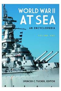 World War II at Sea: An Encyclopedia