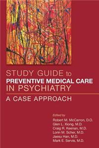 Study Guide to Preventive Medical Care in Psychiatry: A Case Approach