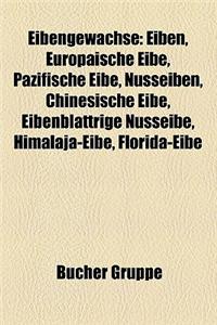 Eibengewachse: Eiben, Europaische Eibe, Pazifische Eibe, Nusseiben, Chinesische Eibe, Eibenblattrige Nusseibe, Himalaja-Eibe, Florida