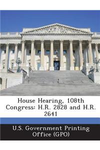 House Hearing, 108th Congress: H.R. 2828 and H.R. 2641