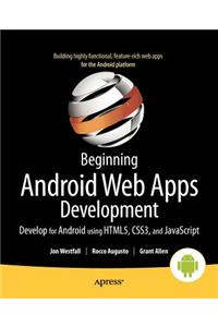 Beginning Android Web Apps Development: Develop for Android Using HTML5, CSS3, and JavaScript