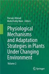 Physiological Mechanisms and Adaptation Strategies in Plants Under Changing Environment: Volume 2