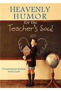 Heavenly Humor for the Teacher's Soul: 75 Inspirational Readings (with Class!)