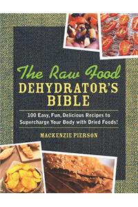 The Raw Food Dehydrator's Bible