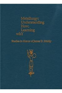 Metallurgy: Understanding How, Learning Why: Studies in Honor of James D. Muhly