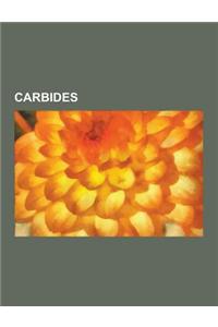 Carbides: Aluminium Carbide, Beryllium Carbide, Big-Bang Cannon, Boron Carbide, Cemented Carbide, Cementite, Chromium Carbide, C