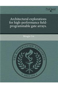 Architectural Explorations for High-Performance Field-Programmable Gate Arrays.