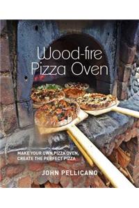 Wood-Fired Pizza Oven: Make Your Own Pizza Oven Create the Perfect Pizza