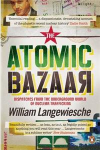 The Atomic Bazaar: Dispatches from the Underground World of Nuclear Trafficking