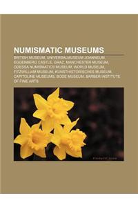 Numismatic Museums: British Museum, Universalmuseum Joanneum, Eggenberg Castle, Graz, Manchester Museum, Odessa Numismatics Museum