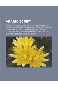 Arabic Script: Arabic Alphabet, Arabic Chat Alphabet, History of the Arabic Alphabet, Romanization of Arabic, Modern Arabic Mathemati