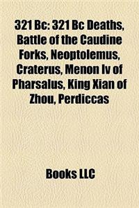 321 BC: 321 BC Deaths, Battle of the Caudine Forks, Neoptolemus, Craterus, Menon IV of Pharsalus, King Xian of Zhou, Perdiccas