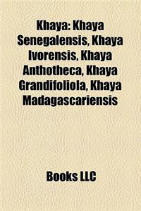 Khaya: Khaya Senegalensis, Khaya Ivorensis, Khaya Anthotheca, Khaya Grandifoliola, Khaya Madagascariensis