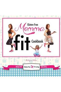 Gluten-Free Momma Fit Cookbook: Healthy Gluten-Free and Fit Living Recipes