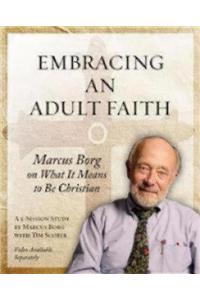 Embracing an Adult Faith: Marcus Borg on What It Means to Be Christian: A 5-Session Study
