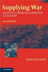 Supplying War: Logistics from Wallenstein to Patton