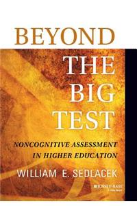 Beyond the Big Test: Noncognitive Assessment in Higher Education