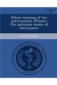 Ethics Training of Law Enforcement Officers: The Optimum Means of Conveyance.