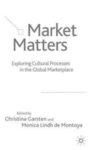 Market Matters: Exploring Cultural Processes in the Global Marketplace