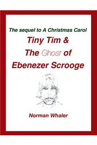 Tiny Tim & the Ghost of Ebenezer Scrooge: The Sequel to a Christmas Carol (Illustrated)