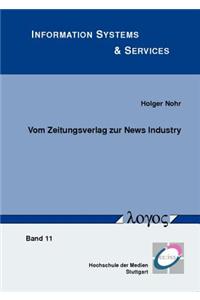 Vom Zeitungsverlag Zur News Industry: Veranderung Von Wertschopfungsstrukturen Und Geschaftsmodellen