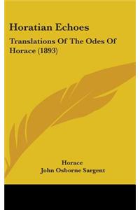 Horatian Echoes: Translations of the Odes of Horace (1893)