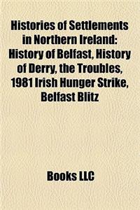 Histories of Settlements in Northern Ireland: History of Belfast, History of Derry, the Troubles, 1981 Irish Hunger Strike, Belfast Blitz