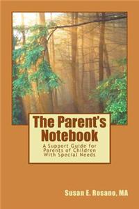 The Parent's Notebook: A Support Guide for Parents, Families and Caregivers of Children with Developmental Disabilities and Special Healthcar