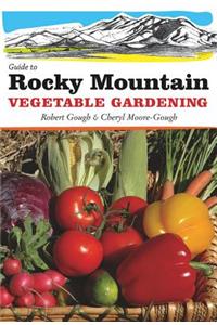 Guide to Rocky Mountain Vegetable Gardening