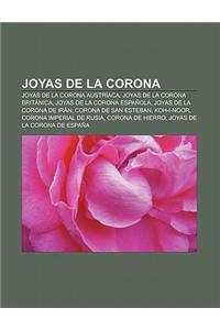 Joyas de La Corona: Joyas de La Corona Austriaca, Joyas de La Corona Britanica, Joyas de La Corona Espanola, Joyas de La Corona de Iran