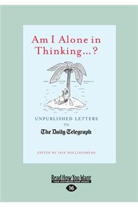 Am I Alone in Thinking...?