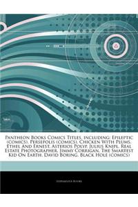 Articles on Pantheon Books Comics Titles, Including: Epileptic (Comics), Persepolis (Comics), Chicken with Plums, Ethel and Ernest, Asterios Polyp, Ju