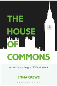 The House of Commons: An Anthropology of Mps at Work