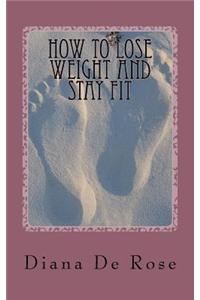 How to Lose Weight and Stay Fit