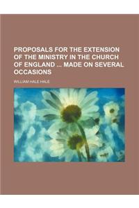 Proposals for the Extension of the Ministry in the Church of England Made on Several Occasions