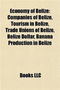 Economy of Belize: Companies of Belize, Tourism in Belize, Trade Unions of Belize, Belize Dollar, Banana Production in Belize
