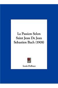 La Passion Selon Saint Jean de Jean Sebastien Bach (1908)