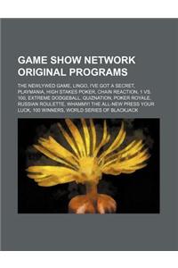 Game Show Network Original Programs: The Newlywed Game, Lingo, I've Got a Secret, Playmania, High Stakes Poker, Chain Reaction, 1 vs. 100