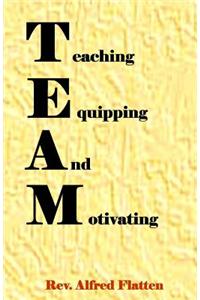 Teaching Equipping and Motivating: Teaching, Equipping, and Motivating the Church.