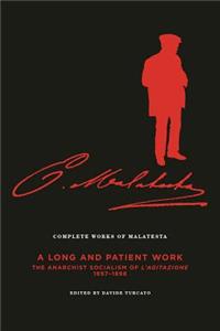 The Complete Works of Malatesta V.III: A Long and Patient Work": The Anarchist Socialism of L'Agitazione, 1897a98]ak Press]bc]b102]12/13/2016]pol04201