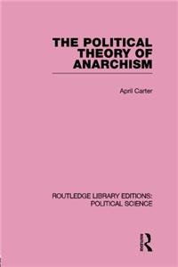 Political Theory of Anarchism Routledge Library Editions: Political Science Volume 51