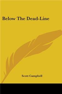 BELOW THE DEAD-LINE