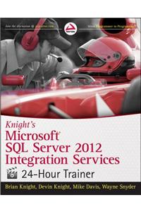 Knight's Microsoft SQL Server 2012 Integration Services 24-Hour Trainer [With DVD]