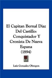El Capitan Bernal Diaz del Castillo: Conquistador y Cronista de Nueva Espana (1894)
