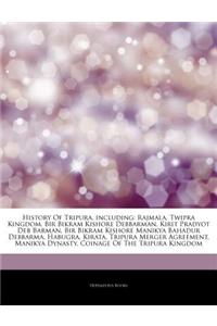 Articles on History of Tripura, Including: Rajmala, Twipra Kingdom, Bir Bikram Kishore Debbarman, Kirit Pradyot Deb Barman, Bir Bikram Kishore Manikya