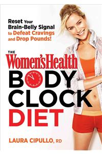 The Women's Health Body Clock Diet: The 6-Week Plan to Reboot Your Metabolism and Lose Weight Naturally