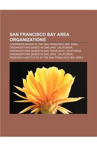 San Francisco Bay Area Organizations: Companies Based in the San Francisco Bay Area, Organizations Based in Oakland, California
