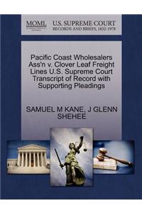 Pacific Coast Wholesalers Ass'n V. Clover Leaf Freight Lines U.S. Supreme Court Transcript of Record with Supporting Pleadings