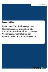 Einsatz Von XML-Technologien Zur Geschaftsprozess-Integration. Die Anbindung Von Dienstleistern Aus Der Versicherungswirtschaft an Das Branchennetz Kfz- Schadenservices