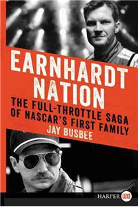 Earnhardt Nation: The Full-Throttle Saga of NASCAR's First Family
